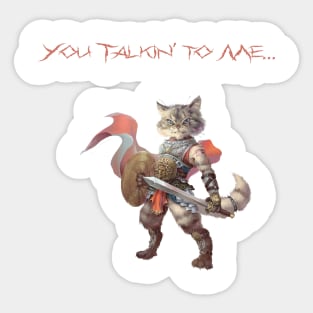 Feline Warrior - You Talkin' to Me?! Sticker